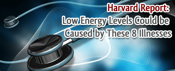 Harvard Report: Low Energy Levels Could be Caused by These 8 Illnesses