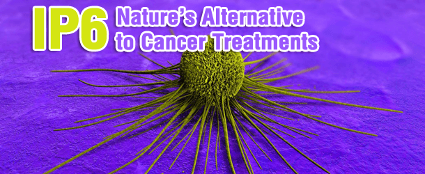 IP6 - Nature's Alternative to Cancer Treatments