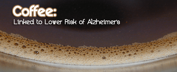 Study Shows Coffee Linked to Lower Risk of Alzhemier's