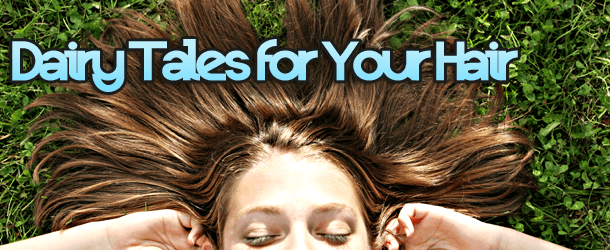 Dairy Tales for Your Hair