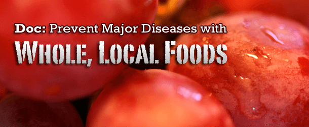 Doc: Prevent Major Diseases with Whole, Local Foods