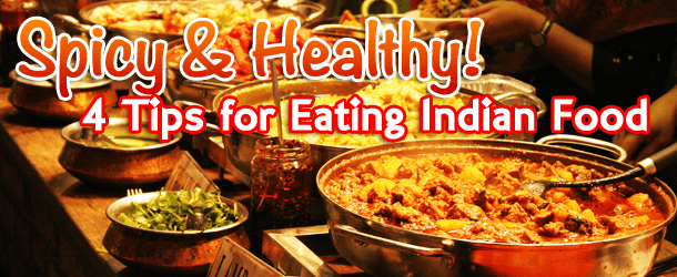 Spicy and Healthy - 4 Tips for Eating Indian Food