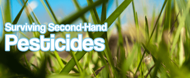 Surviving Second-Hand Pesticides
