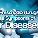 Beware: Prescription Drugs Can Cause Symptoms of Major Diseases