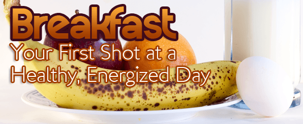 Breakfast: Your First Shot at a Healthy, Energized Day