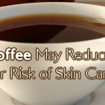 Research Reveals A Strong Link Between Coffee Consumption and Skin Cancer