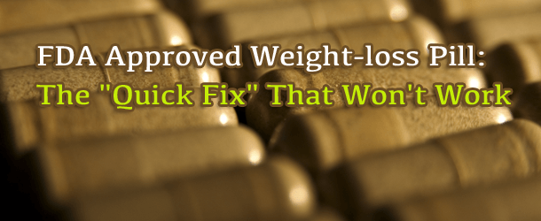 FDA Approved Weight-loss Pill: The "Quick Fix" That Won't Work