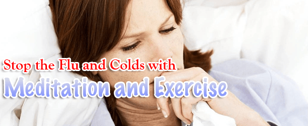 Stop the Flu and Colds with Meditation and Exercise