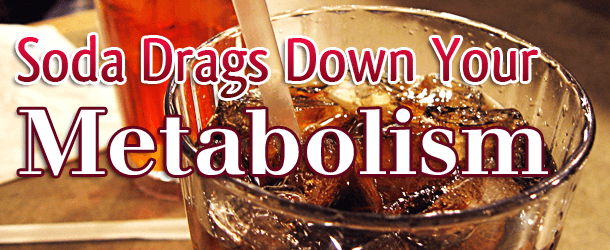 Soda Drags down Your Metabolism