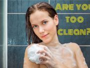 The Dangers of Over Washing: Can You be Too Clean?