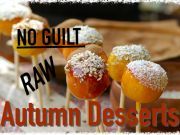 5 Autumn Raw No Guilt Desserts