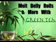 Melt Belly Rolls and 19 Other Reasons to Drink Green Tea