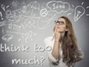 Do You Think Too Much? How to Dial It Down!