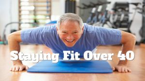 staying fit over 40 