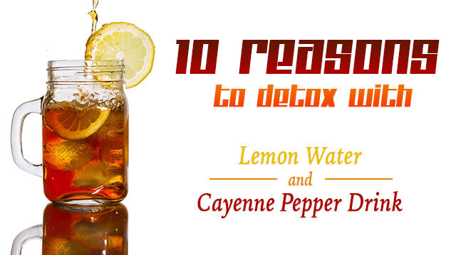 10 Reasons to Detox with Lemon Water and Cayenne Pepper Drink