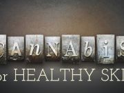 Cannabis for Healthy Skin? What’s Next?