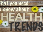 Everything You Need to Know about the Latest Health Trends