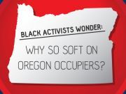 Black Activists Wonder: Why So Soft on Oregon Occupiers?