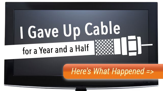 IGaveUpCableHeresWhatHappened_640x359