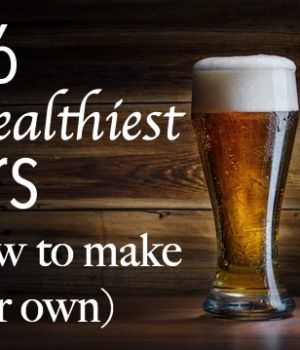 Top 6 Healthiest Beers And How To Make Your Own