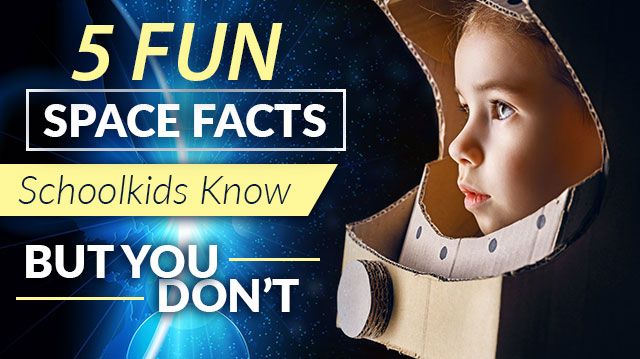 5FunSpaceFactsSchoolkidsKnowButYouDont_640x359 space facts