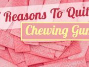 7 Reasons To Quit Chewing Gum