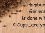 Hamburg, Germany Is Done With K Cups… Are You?