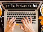 Jobs That May Make You Fat