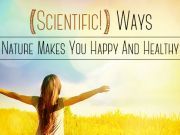 7 (Scientific!) Ways Nature Makes You Happy And Healthy