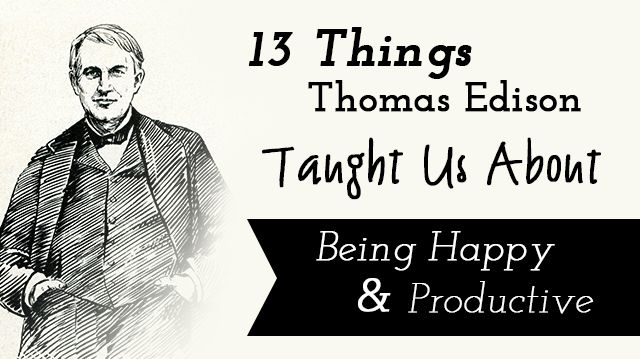13ThingsThomasEdisonTaughtUsAboutBeingHappyProductive_640x359