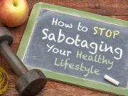 How to Stop Sabotaging Your Healthy Lifestyle