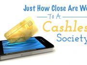 Just How Close Are We To A Cashless Society?