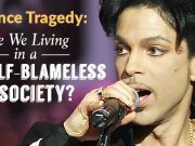 Prince Tragedy: Are We Living in a Self-Blameless Society?