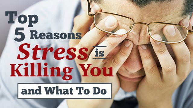Top5ReasonsStressKillingYouWhatToDo_640x359