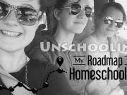 Unschooling: My Roadmap To Homeschooling