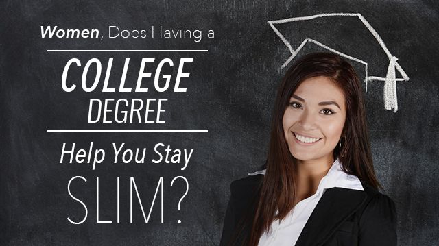 WomenDoesHavingaCollegeDegreeHelpYouStaySlim_640x359