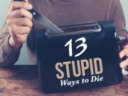 13 Stupid Ways To Die