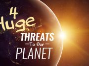 4 Huge Threats To Our Planet