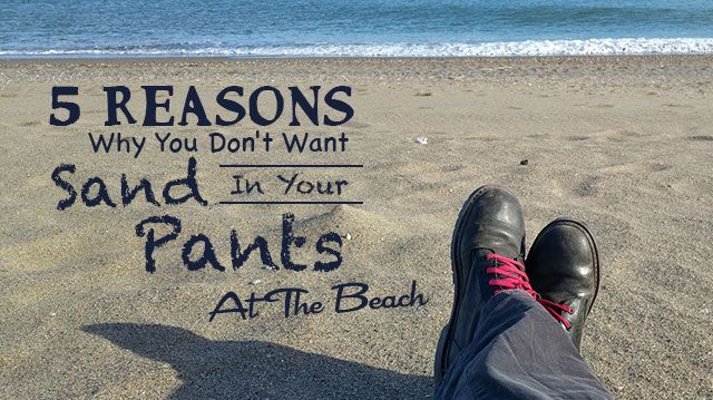 5reasonsyoudontwantsandinyourpants_640x359