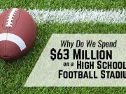 Why Do We Spend $63 Million On A High School Football Stadium?