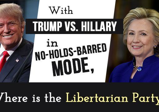 With Trump Vs. Hillary In No-Holds-Barred Mode, Where Is The Libertarian Party?