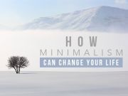 How Minimalism Can Change Your Life