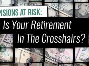 Pensions At Risk: Is Your Retirement In The Crosshairs?