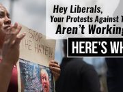 Hey Liberals, Your Protests Against Trump Aren’t Working: Here’s Why