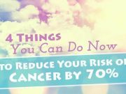 4 Things You Can Do Now To Reduce Your Risk Of Cancer By 70%