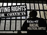 Voting Rights For Convicts Kicks Off Racial Political Battle