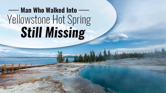 Instant Death: Man Falls Into Yellowstone Geyser, No Body Recovered