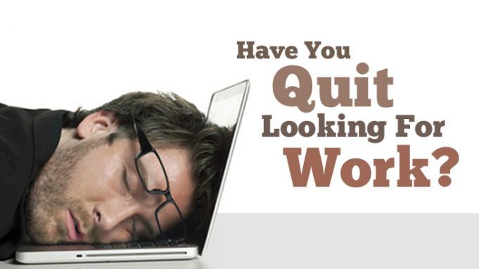 Have You Quit Looking for Work in this Economy?