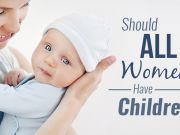 Should All Women Have Children?