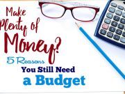 Make Plenty of Money? 5 Reasons You Still Need a Budget